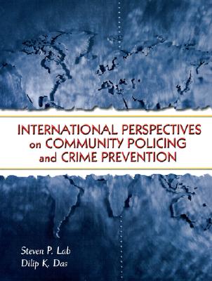 International Perspectives on Community Policing and Crime Prevention - Das, Dilip K, Professor, and Lab, Steven P, Dr.