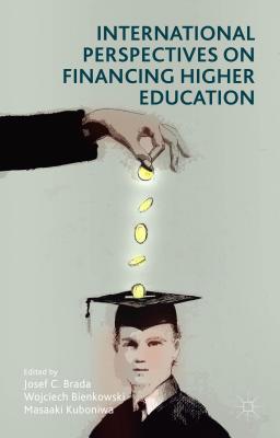 International Perspectives on Financing Higher Education - Brada, Josef C (Editor), and Bienkowski, Wojciech (Editor), and Kuboniwa, Masaaki (Editor)