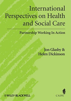 International Perspectives on Health and Social Care: Partnership Working in Action - Glasby, Jon (Editor), and Dickinson, Helen (Editor)