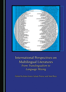 International Perspectives on Multilingual Literatures: From Translingualism to Language Mixing