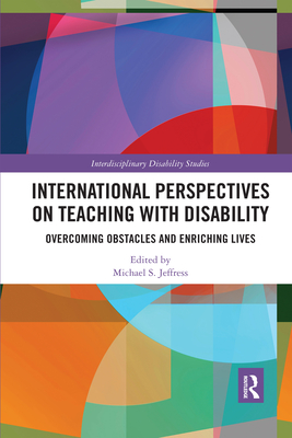 International Perspectives on Teaching with Disability: Overcoming Obstacles and Enriching Lives - Jeffress, Michael (Editor)