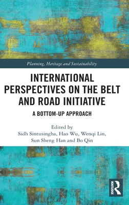 International Perspectives on the Belt and Road Initiative: A Bottom-Up Approach - Sintusingha, Sidh (Editor), and Wu, Hao (Editor), and Lin, Wenqi (Editor)