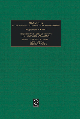 International Perspectives on the New Public Management - Jones, Lawrence R. (Editor), and Schedler, Kuno (Editor), and Wade, Stephen W. (Editor)