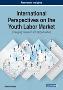 International Perspectives on the Youth Labor Market: Emerging Research and Opportunities