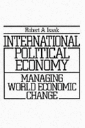 International Political Economy: Managing World Economic Change. - Isaak, Robert A