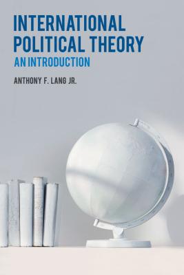 International Political Theory: An Introduction - Lang, Anthony F.