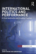 International Politics and Performance: Critical Aesthetics and Creative Practice