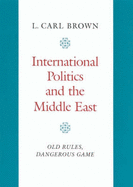 International Politics and the Middle East: Old Rules, Dangerous Game