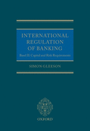 International Regulation of Banking: Basel II: Capital and Risk Requirements