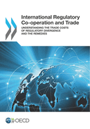 International Regulatory Co-Operation and Trade: Understanding the Trade Costs of Regulatory Divergence and the Remedies