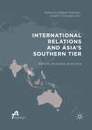 International Relations and Asia's Southern Tier: ASEAN, Australia, and India