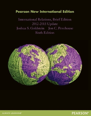 International Relations, Brief Edition, 2012-2013 Update: Pearson New International Edition - Goldstein, Joshua, and Pevehouse, Jon