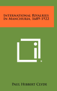 International Rivalries in Manchuria, 1689-1922