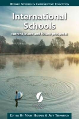 International Schools: Current Issues and Future Prospects 2016 - Hayden, Mary (Editor), and Thompson, Jeff (Editor)