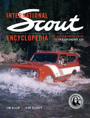 International Scout Encyclopedia (2nd Ed): The Complete Guide to the Legendary 4x4 - Allen, Jim, and Glancy, John