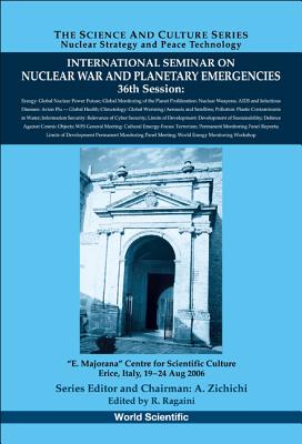 International Seminar on Nuclear War and Planetary Emergencies - 36th Session - Ragaini, Richard C (Editor)