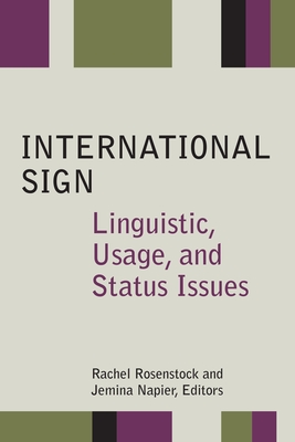 International Sign: Linguistic, Usage, and Status Issues Volume 21 - Rosenstock, Rachel (Editor), and Napier, Jemina (Editor)