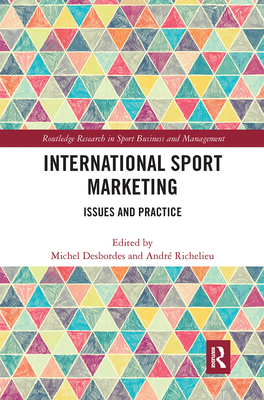 International Sport Marketing: Issues and Practice - Desbordes, Michel (Editor), and Richelieu, Andr (Editor)