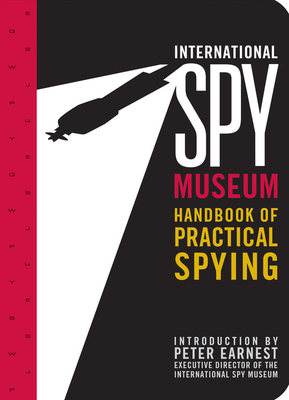 International Spy Museum's Handbook of Practical Spying - 