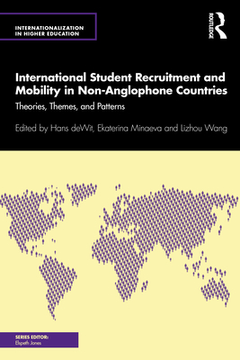 International Student Recruitment and Mobility in Non-Anglophone Countries: Theories, Themes, and Patterns - de Wit, Hans (Editor), and Minaeva, Ekaterina (Editor), and Wang, Lizhou (Editor)