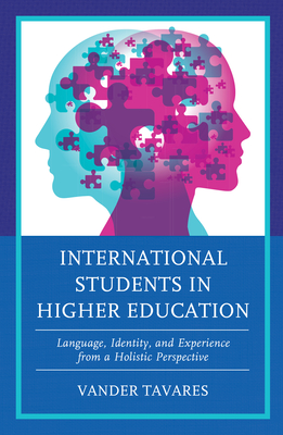 International Students in Higher Education: Language, Identity, and Experience from a Holistic Perspective - Tavares, Vander
