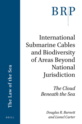 International Submarine Cables and Biodiversity of Areas Beyond National Jurisdiction: The Cloud Beneath the Sea - Burnett, Douglas R, and Carter, Lionel, Dr.