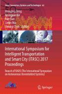 International Symposium for Intelligent Transportation and Smart City (Itasc) 2017 Proceedings: Branch of Isads (the International Symposium on Autonomous Decentralized Systems)