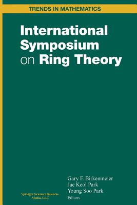 International Symposium on Ring Theory - Birkenmeier, Gary F (Editor), and Park, Jae K (Editor), and Park, Young S (Editor)