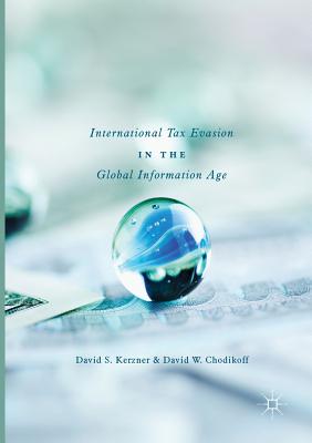 International Tax Evasion in the Global Information Age - Kerzner, David S, and Chodikoff, David W