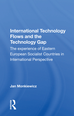 International Technology Flows and the Technology Gap: The Experience of Eastern European Socialist Countries in International Perspective - Monkiewicz, Jan