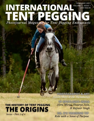 International Tent Pegging: A Photojournal Magazine for Tent Pegging Enthusiasts - Kelly, Valerie H, and Ahmad, Habib, and Zubair, Ahmed H