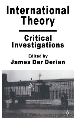 International Theory: Critical Investigations - Watson, Adam (Foreword by), and Derian, James Der (Editor)