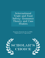 International Trade and Food Safety: Economic Theory and Case Studies - Scholar's Choice Edition