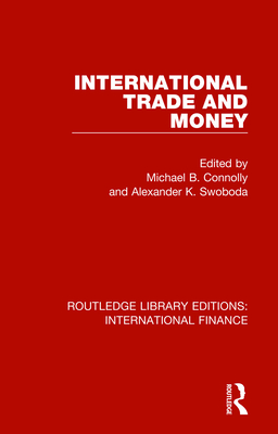 International Trade and Money - Connolly, Michael B. (Editor), and Swoboda, Alexander K. (Editor)