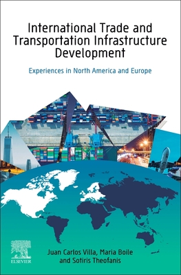 International Trade and Transportation Infrastructure Development: Experiences in North America and Europe - Villa, Juan Carlos, and Boile, Maria, and Theofanis, Sotirios