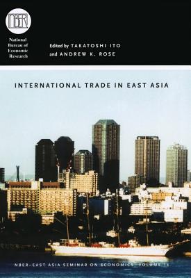 International Trade in East Asia: Volume 14 - Ito, Takatoshi, Professor (Editor), and Rose, Andrew K (Editor)