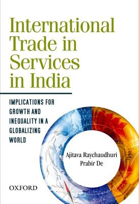 International Trade in Services in India: Implications for Growth and Inequality in a Globalizing World - Raychaudhuri, Ajitava, and De, Prabir