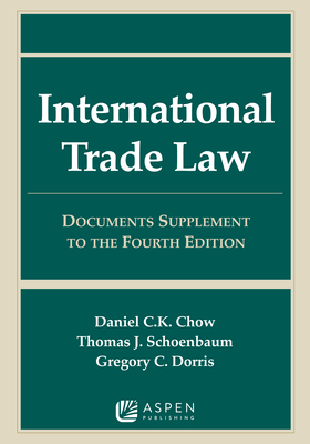 International Trade Law: Documents Supplement to the Fourth Edition - Chow, Daniel C K, and Schoenbaum, Thomas J
