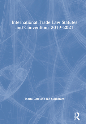 International Trade Law Statutes and Conventions 2019-2021 - Carr, Indira, and Sundaram, Jae