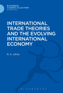 International Trade Theories and the Evolving International Economy