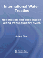 International Water Treaties: Negotiation and Cooperation Along Transboundary Rivers