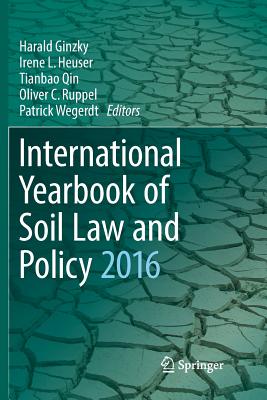 International Yearbook of Soil Law and Policy 2016 - Ginzky, Harald (Editor), and Heuser, Irene L (Editor), and Qin, Tianbao (Editor)