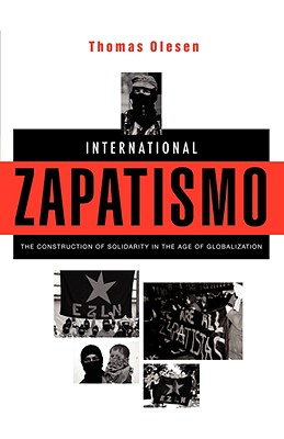 International Zapatismo: The Construction of Solidarity in the Age of Globalization - Olesen, Thomas