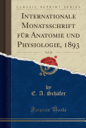 Internationale Monatsschrift Fur Anatomie Und Physiologie, 1893, Vol. 10 (Classic Reprint)