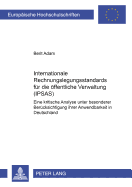 Internationale Rechnungslegungsstandards Fuer Die Oeffentliche Verwaltung (Ipsas): Eine Kritische Analyse Unter Besonderer Beruecksichtigung Ihrer Anwendbarkeit in Deutschland