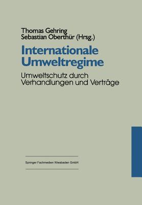 Internationale Umweltregime: Umweltschutz Durch Verhandlungen Und Vertrage - Gehring, Thomas (Editor), and Oberth?r, Sebastian (Editor)
