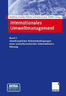 Internationales Umweltmanagement: Band I: Interdisziplinare Rahmenbedingungen Einer Umweltorientierten Unternehmensfuhrung