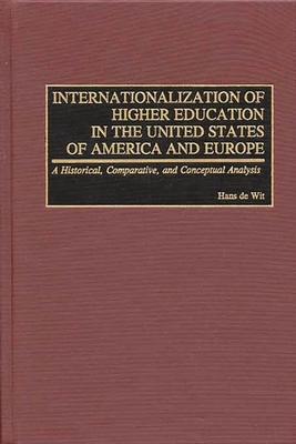 Internationalization of Higher Education in the United States of America and Europe: A Historical, Comparative, and Conceptual Analysis - de Wit, Hans