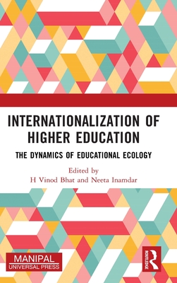 Internationalization of Higher Education: The Dynamics of Educational Ecology - Bhat, H Vinod (Editor), and Inamdar, Neeta (Editor)