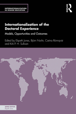 Internationalization of the Doctoral Experience: Models, Opportunities and Outcomes - Jones, Elspeth (Editor), and Norlin, Bjrn (Editor), and Rnnqvist, Carina (Editor)